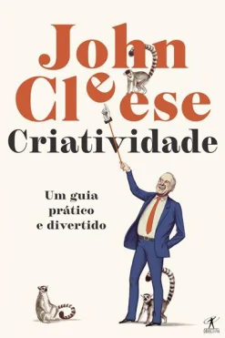 Objectiva Criatividade de John Cleese - Um Guia Prático e Divertido^ Desenvolvimento Pessoal