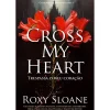 Quinta Essência Cross My Heart de Roxy Sloane - Série o Legado de Oxford Livro 1^ Romance