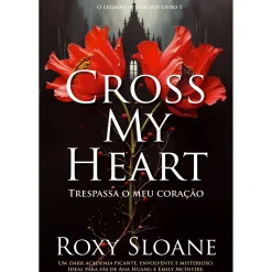 Quinta Essência Cross My Heart de Roxy Sloane - Série o Legado de Oxford Livro 1^ Romance