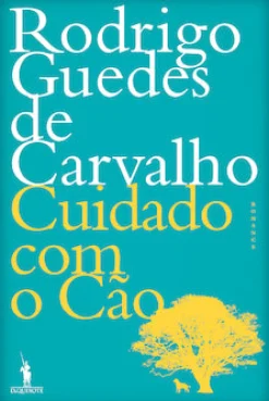 Dom Quixote Cuidado com o Cão de Rodrigo Guedes de Carvalho^ Romance