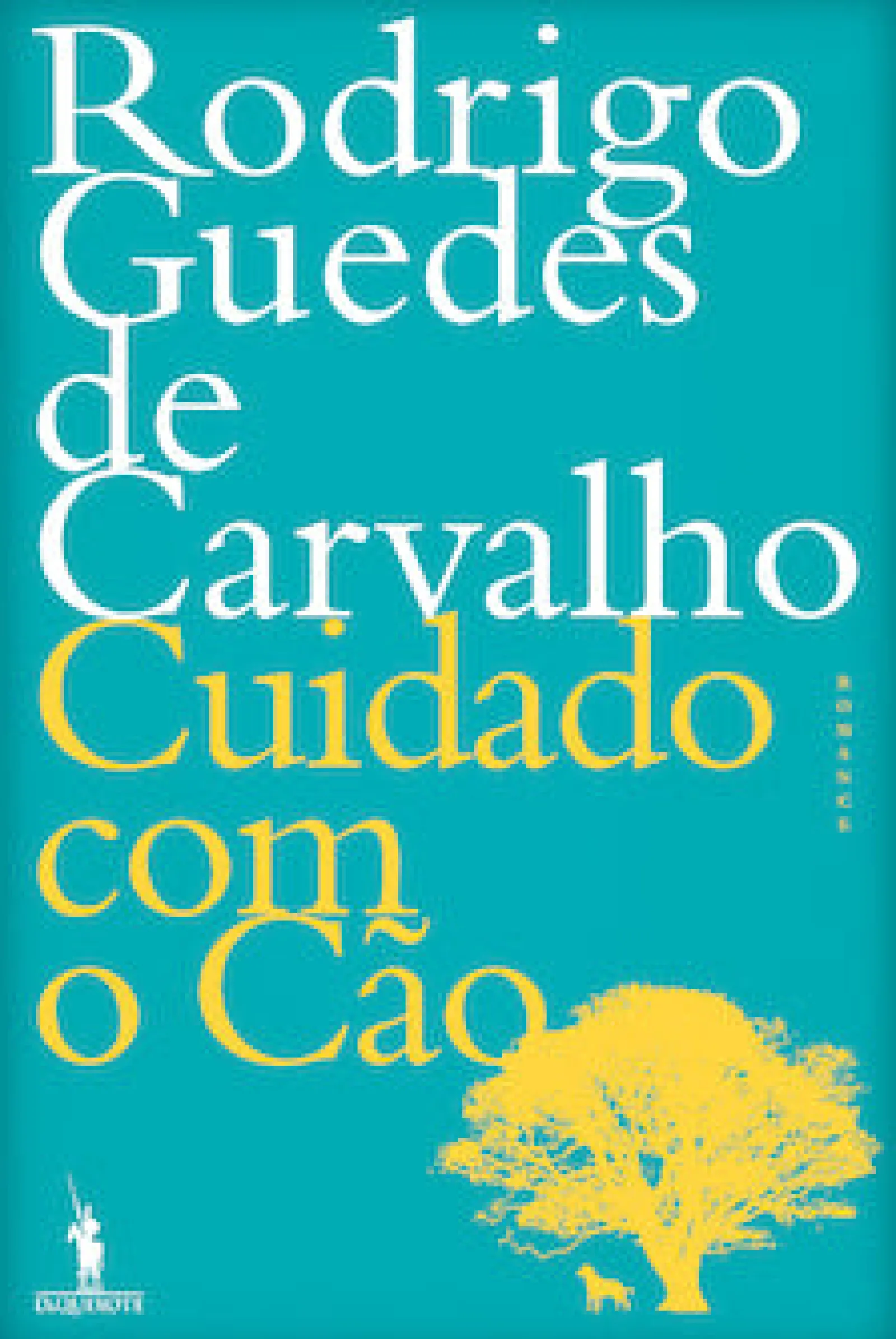 Dom Quixote Cuidado com o Cão de Rodrigo Guedes de Carvalho^ Romance