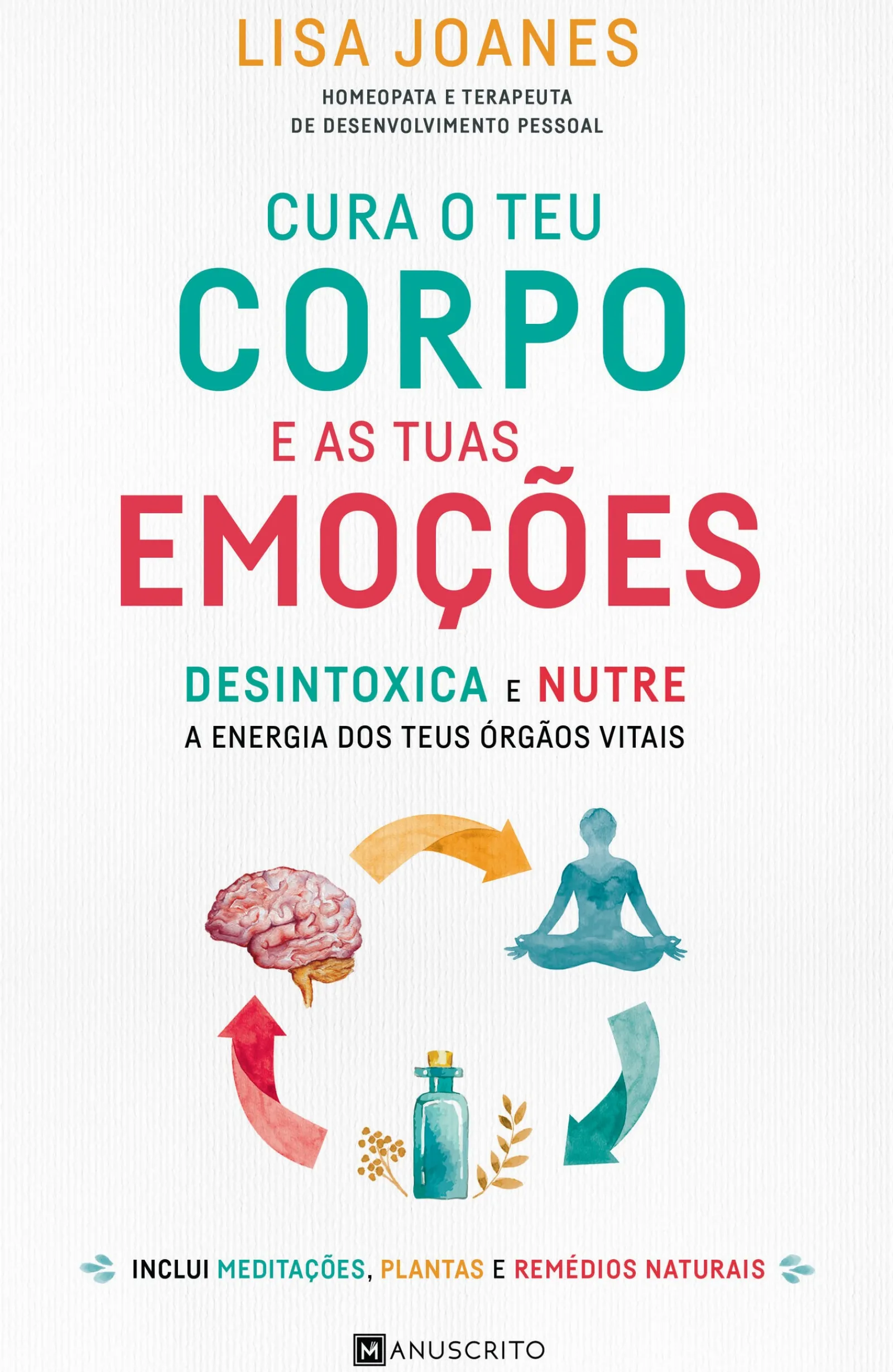 Manuscrito Cura o Teu Corpo e as Tuas Emoções de Lisa Joanes - Desintoxica e Nutre a Energia dos Teus Órgãos Vitais^ Saúde E Bem Estar