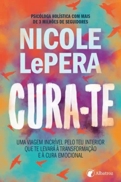 Albatroz Cura-te de Nicole LePera^ Desenvolvimento Pessoal
