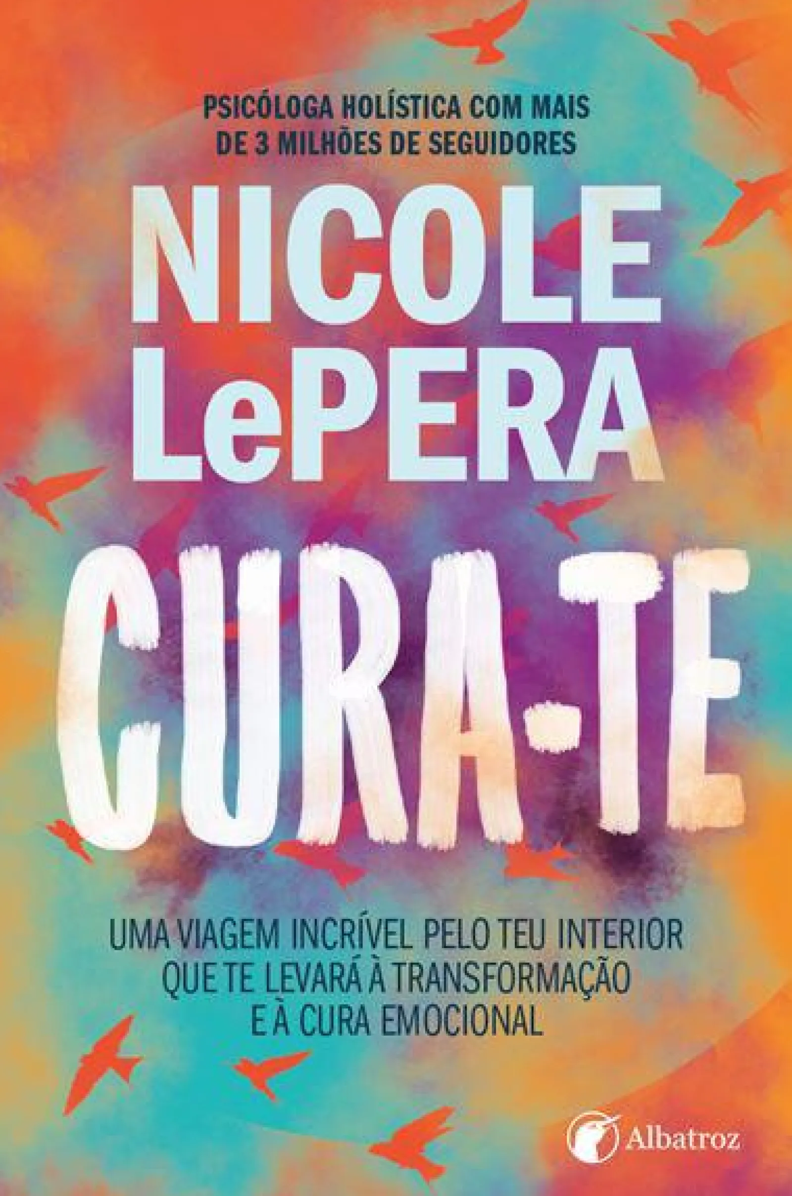 Albatroz Cura-te de Nicole LePera^ Desenvolvimento Pessoal