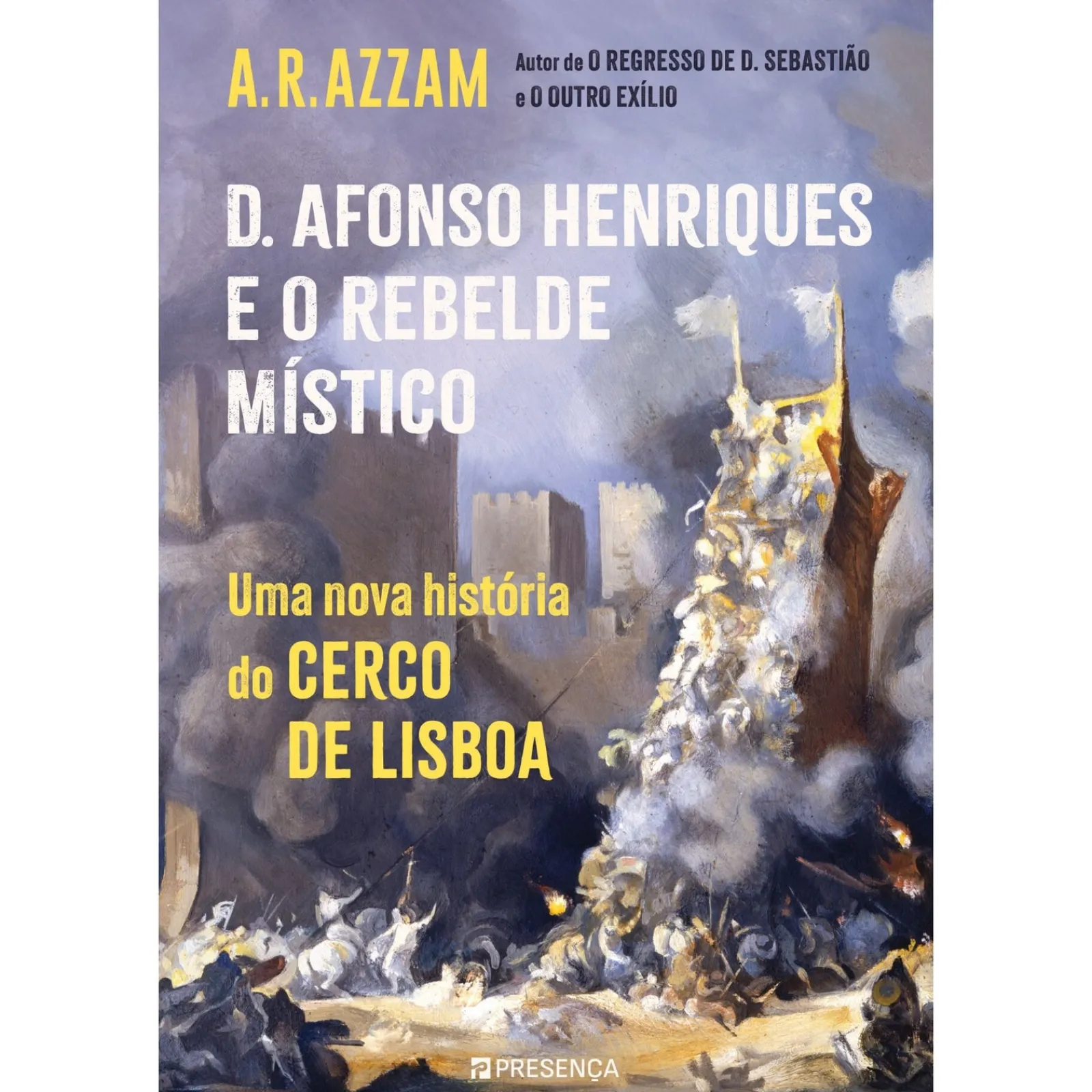 Presença D. Afonso Henriques e o Rebelde Místico de A. R. Azzam - Uma Nova História do Cerco de Lisboa^ História E Política