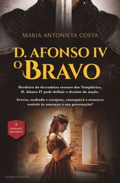 Clube Do Autor D. Afonso IV - o Bravo de Maria Antonieta Costa^ Romance