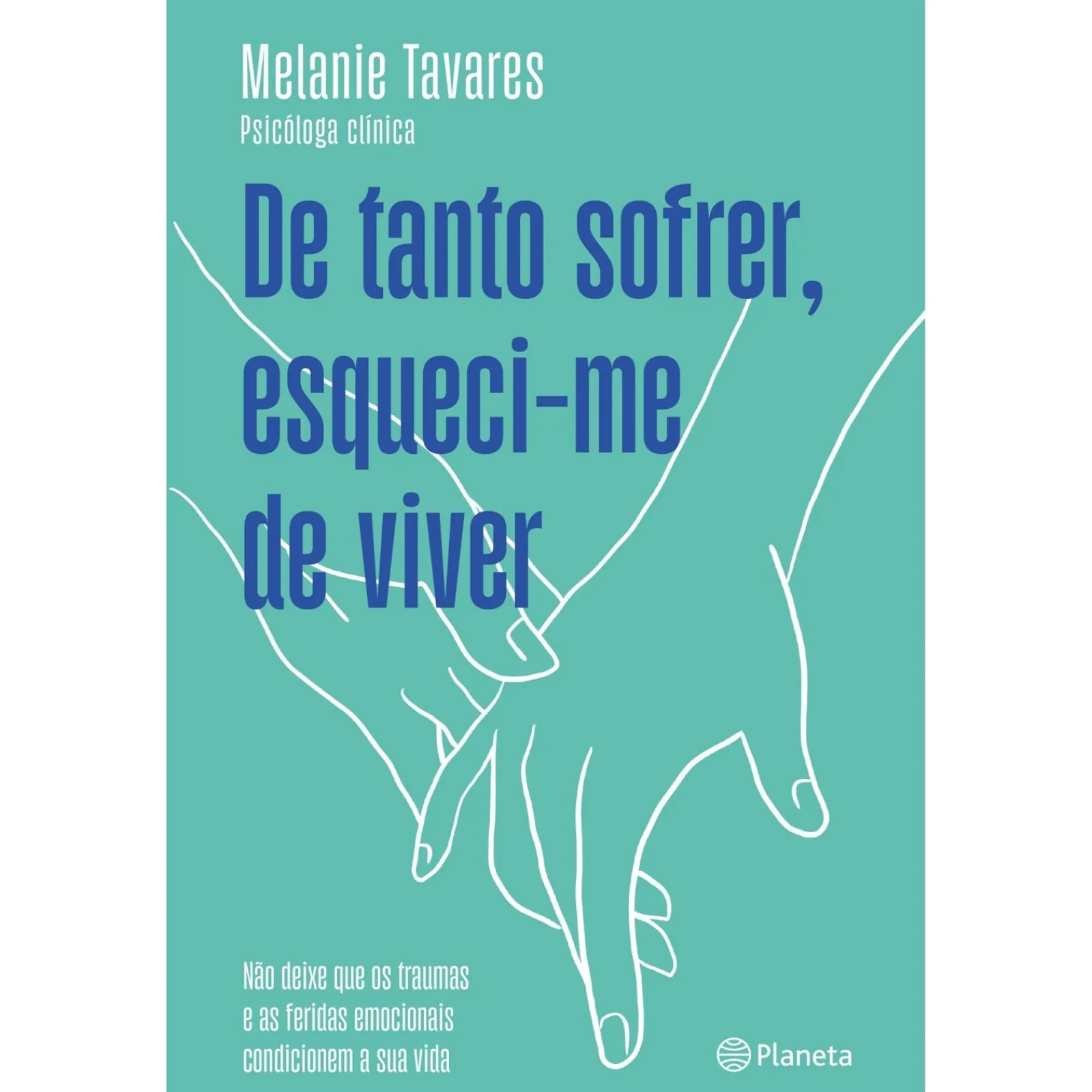 Planeta De Tanto Sofrer, Esqueci-me de Viver de Melanie Tavares^ Desenvolvimento Pessoal