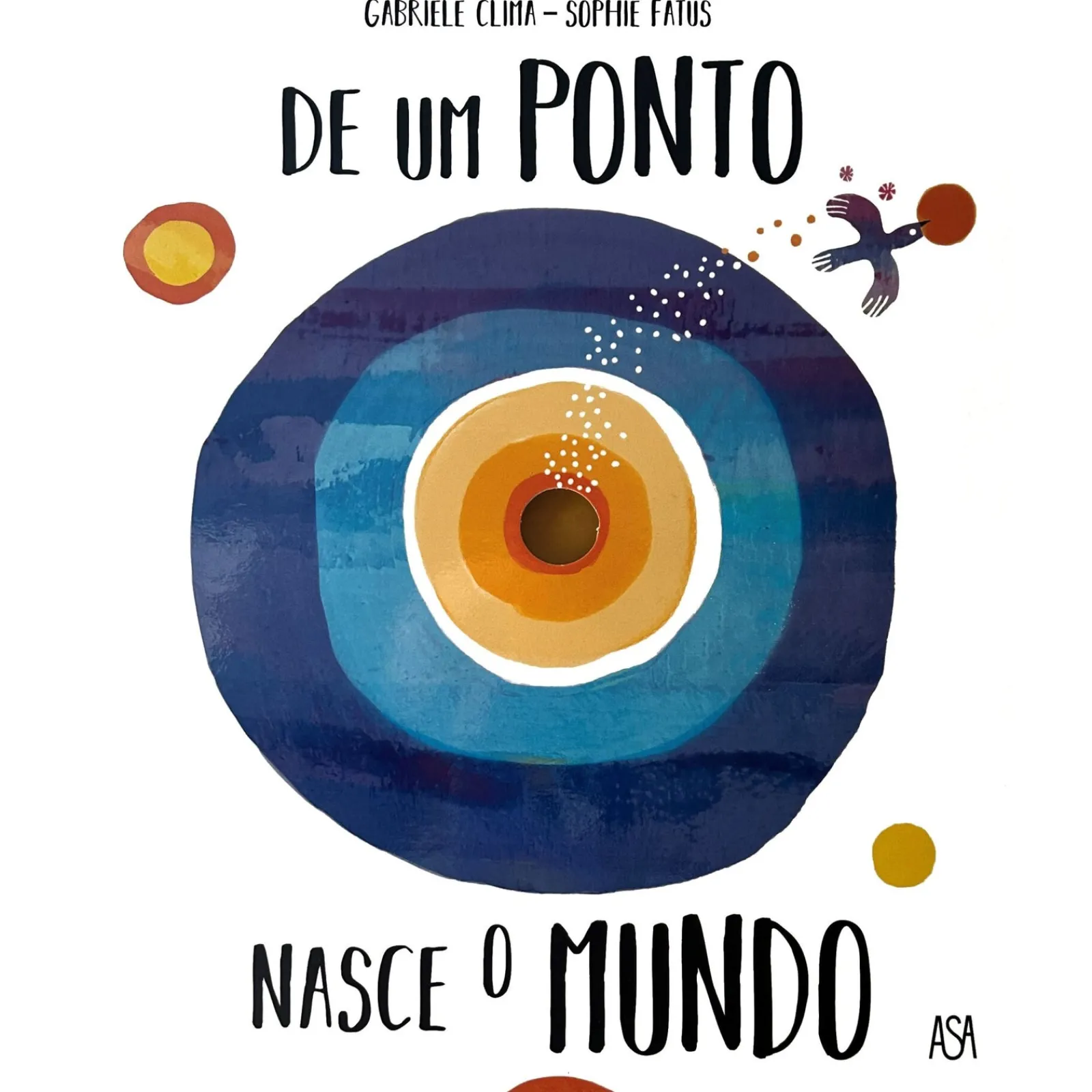 Asa De um Ponto Nasce o Mundo de Gabriele Clima e Sophie Fatus^ Literatura Infantil