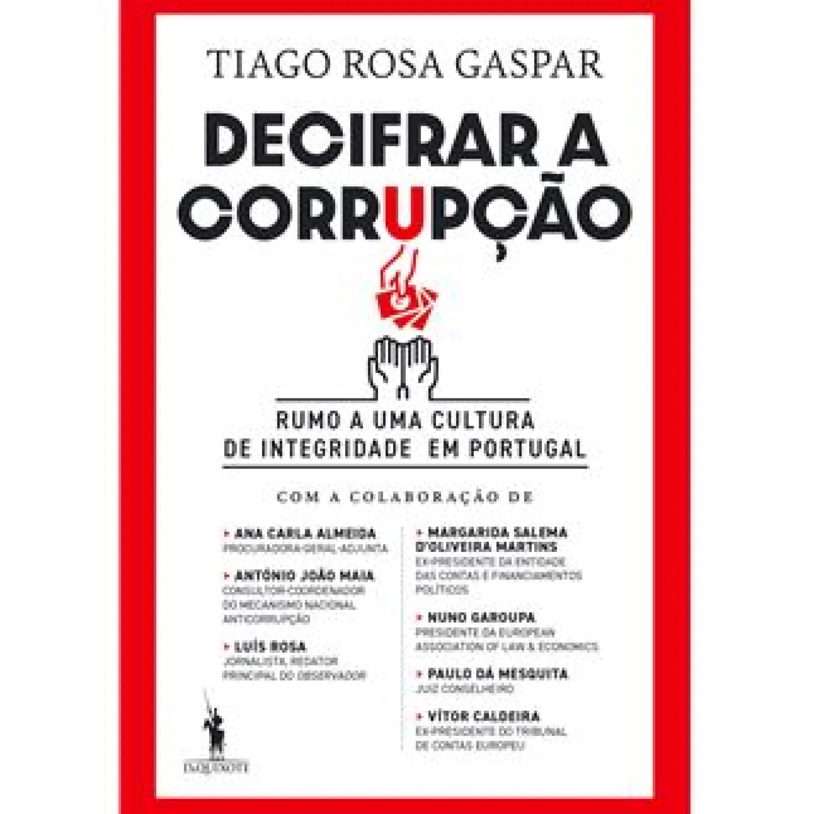 Dom Quixote Decifrar a Corrupção de Tiago Rosa Gaspar - Rumo a uma Cultura de Integridade em Portugal^ História E Política