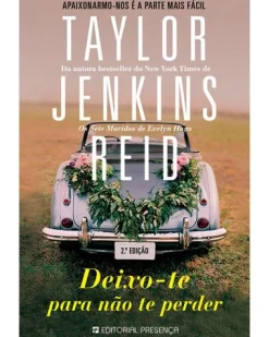 Presença Deixo-te para Não Te Perder de Taylor Jenkins Reid^ Romance