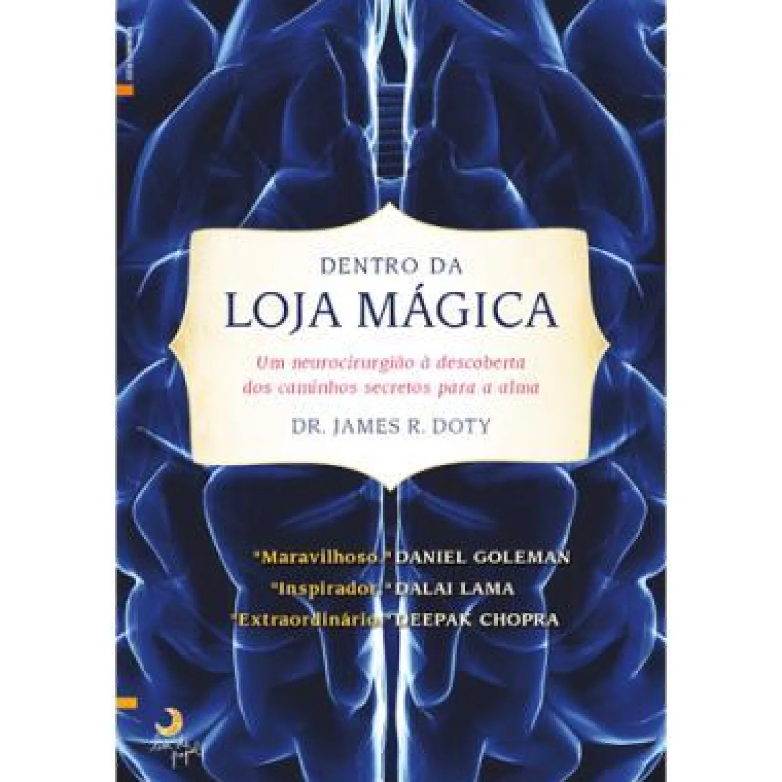 Lua De Papel Dentro da Loja Mágica de James R. Doty - Um Neurocirurgião à Descoberta dos Caminhos Secretos para a Alma^ Desenvolvimento Pessoal
