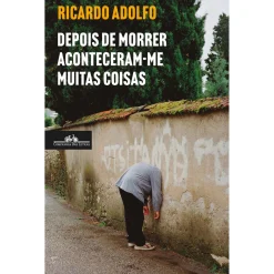 Companhia Das Letras Depois de Morrer Aconteceram-me Muitas Coisas de Ricardo Adolfo^ Romance