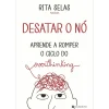 Manuscrito Desatar o Nó ¿ Aprende A Romper o Ciclo do Overthinking de Rita Selas^ Desenvolvimento Pessoal