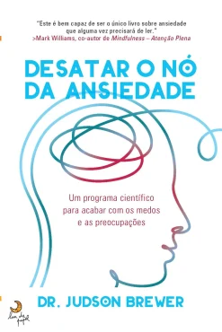 Lua De Papel Desatar o Nó da Ansiedade de Dr. Judson Brewer^ Desenvolvimento Pessoal