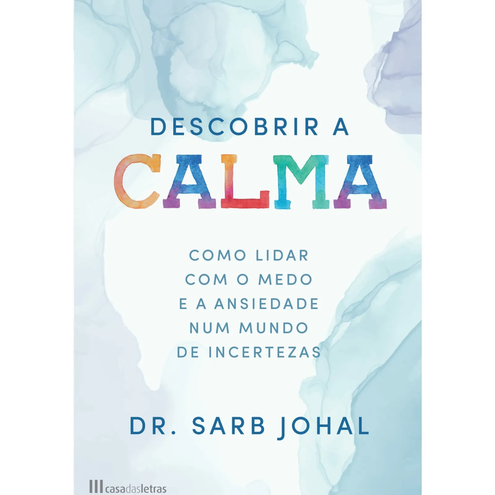 Casa Das Letras Descobrir a Calma de Dr. Sarb Johal^ Desenvolvimento Pessoal