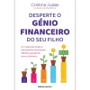 Ideias De Ler Desperte o Génio Financeiro do seu Filho de Cristina Judas - Um Guia para Pais e Educadores Ensinarem Hábitos Saudáveis com o Dinheiro^ Desenvolvimento Pessoal