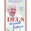 Farol Deus e o Mundo Futuro de Papa Francisco e Domenico Agasso^ Espiritualidade