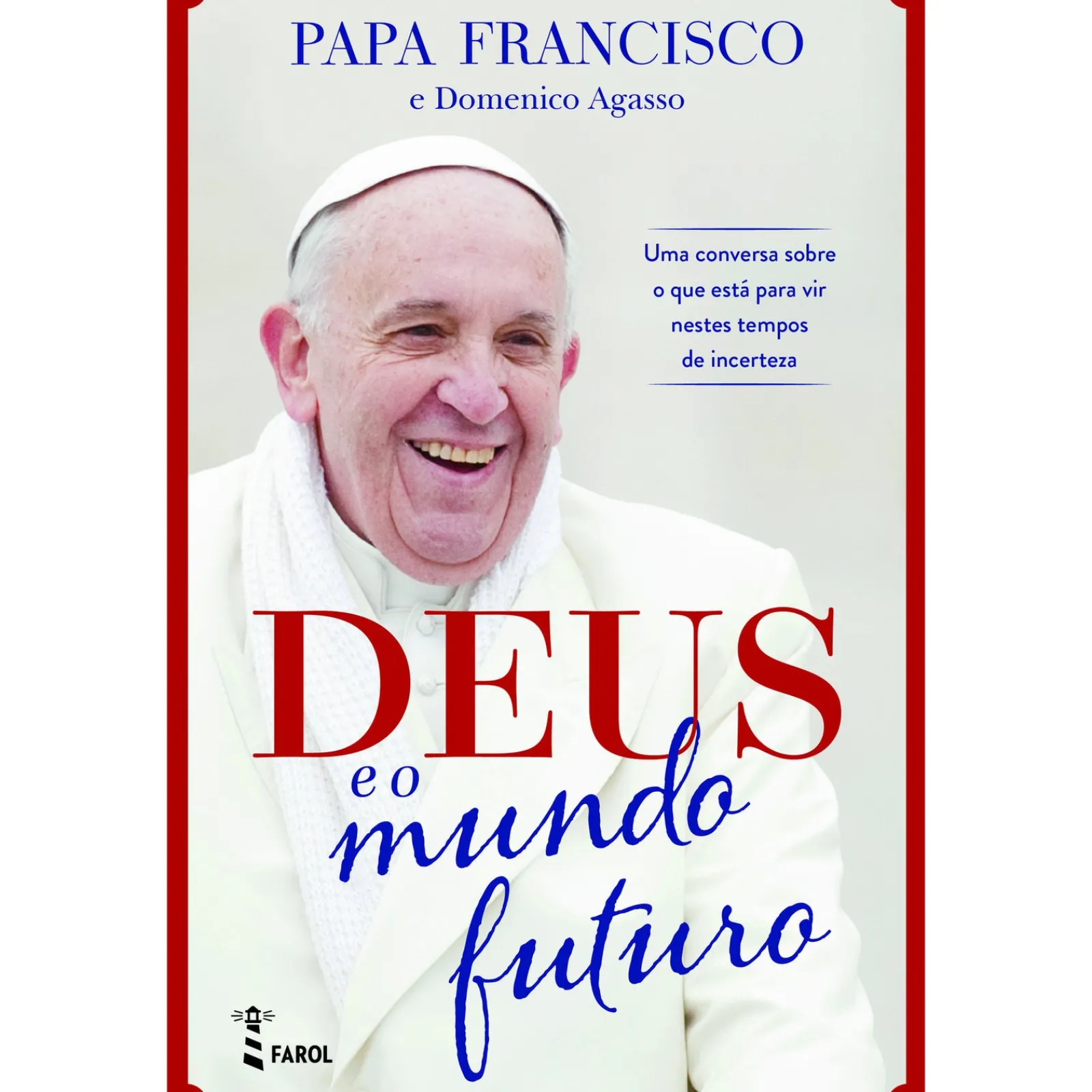 Farol Deus e o Mundo Futuro de Papa Francisco e Domenico Agasso^ Espiritualidade