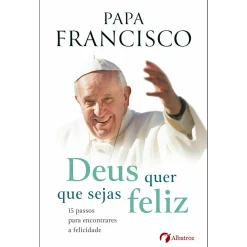 Albatroz Deus Quer que Sejas Feliz de Papa Francisco^ Espiritualidade