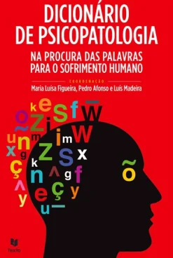 Texto Editores Dicionário de Psicopatologia de Maria Luísa Figueira, Luís Madeira e Pedro Afonso - Na Procura das Palavras para o Sofrimento Humano^ Técnicos