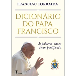 Farol Dicionário do Papa Francisco de Francesc Torralba de Francesc Torralba^ Espiritualidade