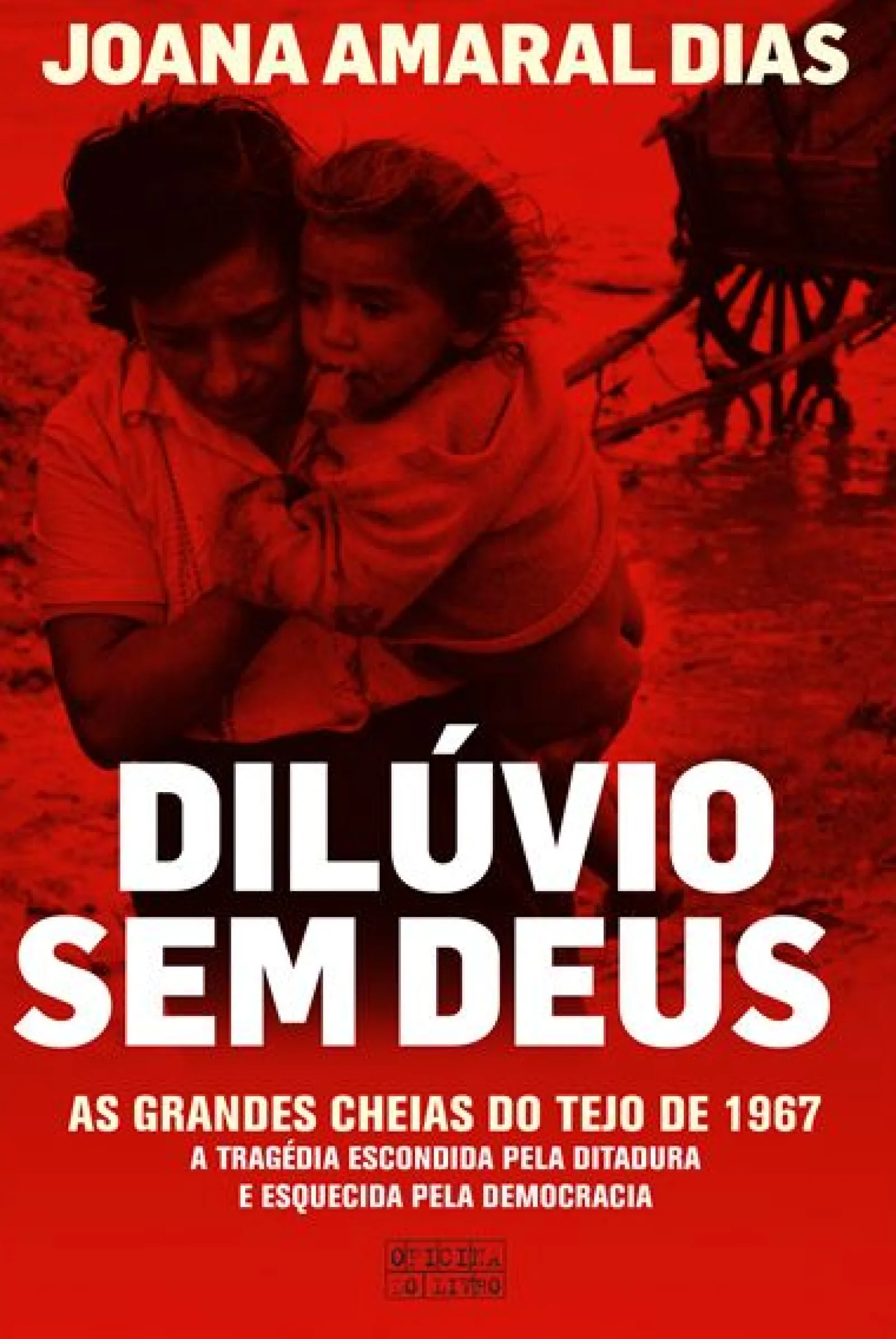 Oficina Do Livro Dilúvio sem Deus de Joana Amaral Dias - As Grandes Cheias do Tejo de 1967^ História E Política