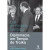 Dom Quixote Diplomacia em Tempo de Troika de Luís de Almeida Sampaio^ História E Política