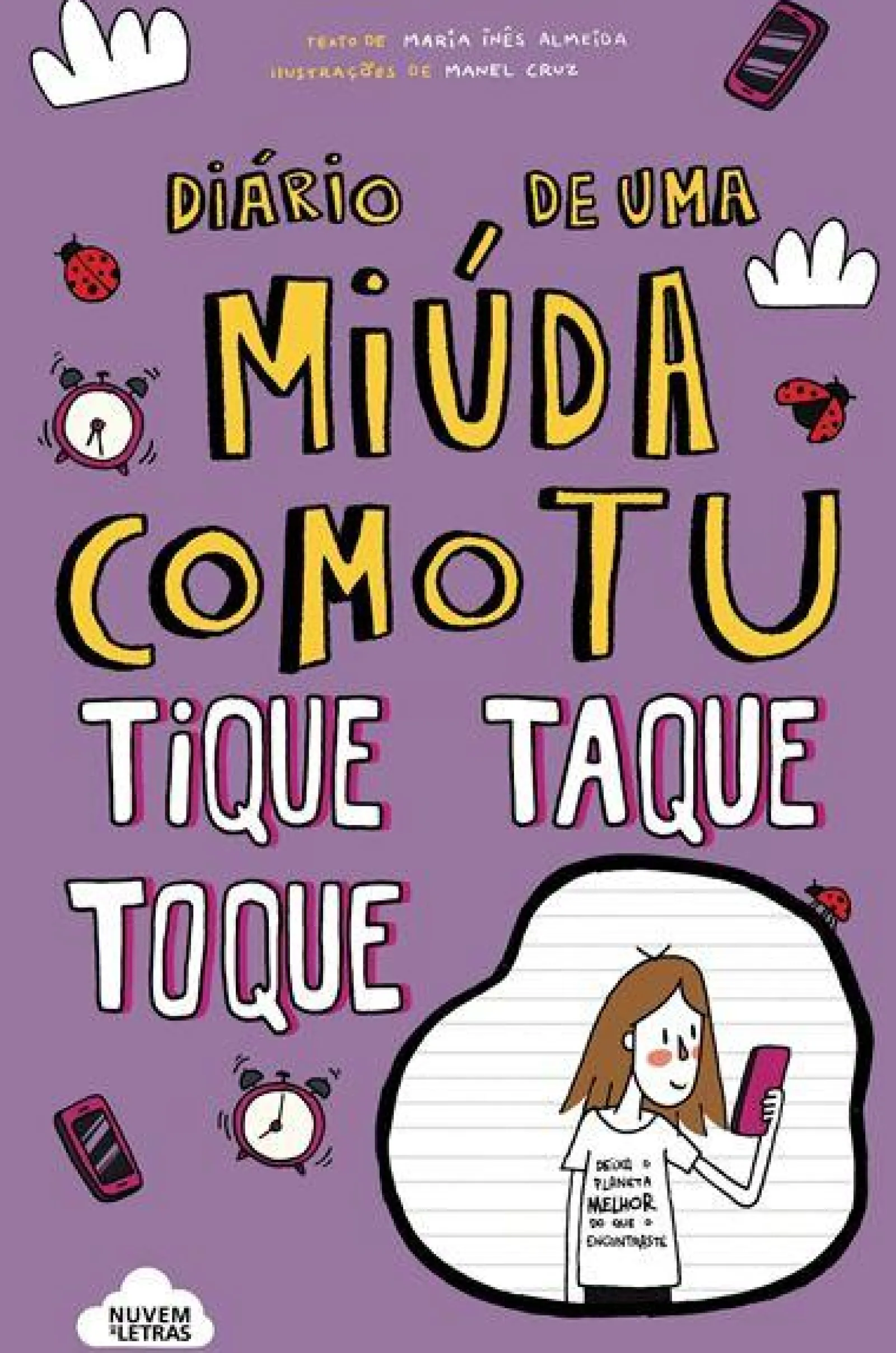 Nuvem De Letras Diário de uma Miúda Como Tu Nº 6 - Tique Taque Toque! de Maria Inês Almeida^ Coleções Juvenis