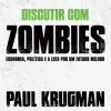 Presença Discutir com Zombies de Paul Krugman - Economia, Política e a Luta por um Futuro Melhor^ Técnicos