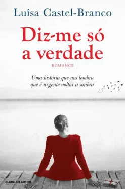 Clube Do Autor Diz-me Só a Verdade de Luísa Castel-Branco^ Romance