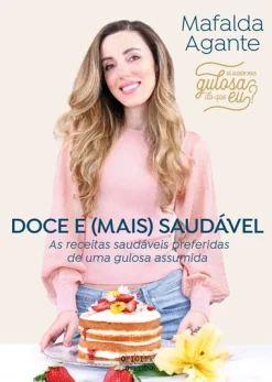Oficina Do Livro Doce e (Mais) Saudável de Mafalda Agante - As Receitas Saudáveis Preferidas de uma Gulosa Assumida^ Culinária