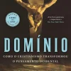 Vogais Domínio de Tom Holland - Como o Cristianismo Transformou o Pensamento Ocidental^ História E Política