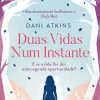 Quinta Essencia Duas Vidas Num Instante de Dani Atkins^ Romance