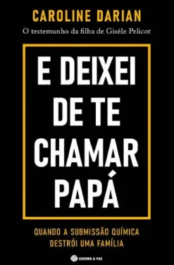 Guerra & Paz E Deixei de Te Chamar Papá de Caroline Darian - O Testemunho da Filha de Gisèle Pelicot^ Vidas Reais