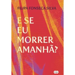 Suma De Letras E Se Eu Morrer Amanhã? de Filipa Fonseca Silva^ Romance