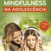 Porto Editora Educar com Mindfulness na Adolescência de Mikaela Övén^ Saúde E Bem Estar