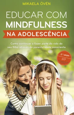 Porto Editora Educar com Mindfulness na Adolescência de Mikaela Övén^ Saúde E Bem Estar