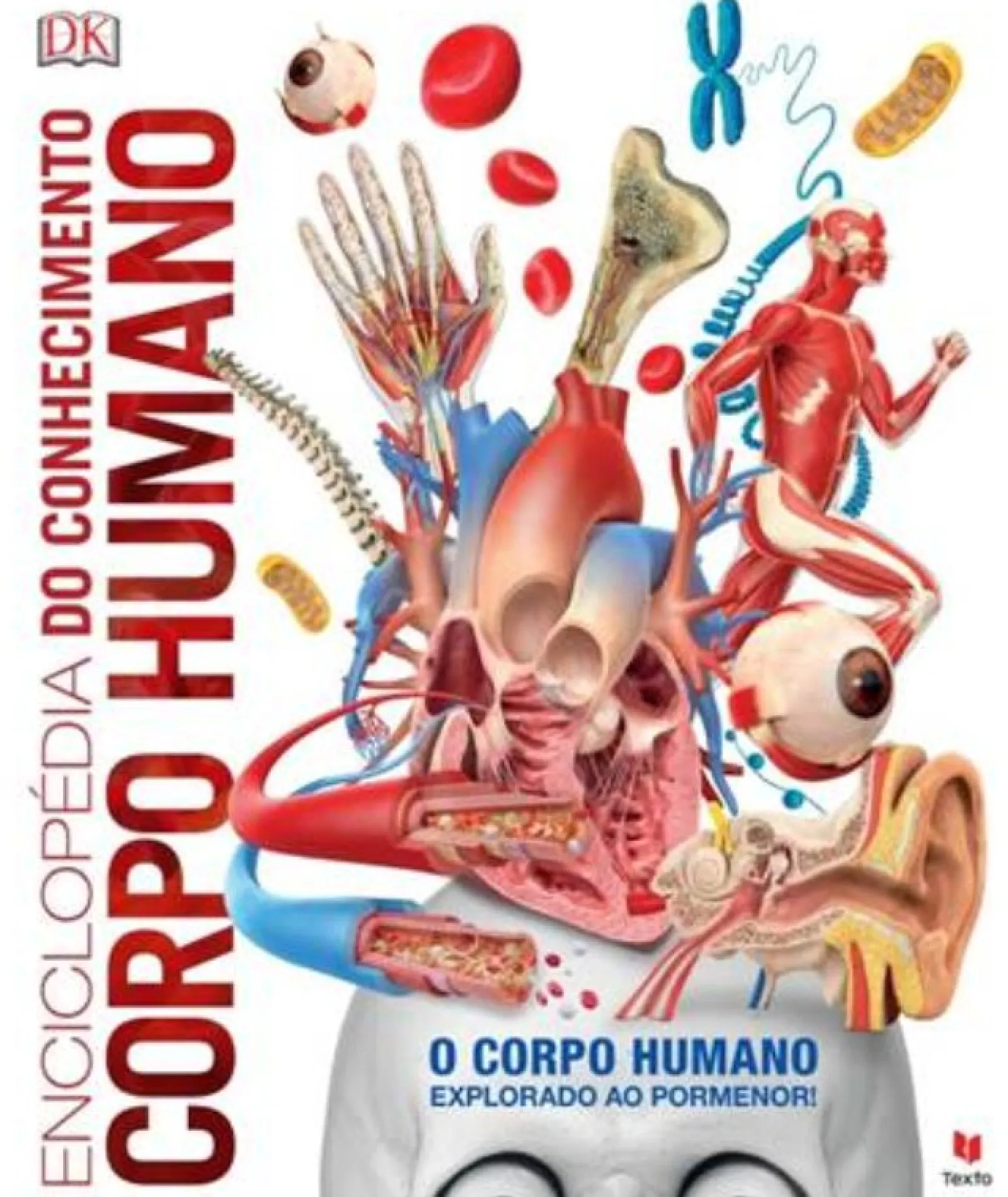 Texto Editores Enciclopédia do Conhecimento - Corpo Humano de Dorling Kindersley - O Corpo Humano Explorado ao Pormenor^ Conhecimento