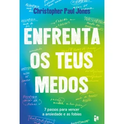 In Enfrenta os Teus Medos de Christopher Paul Jones - 7 Passos para Vencer a Ansiedade e as Fobias^ Desenvolvimento Pessoal