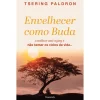 Pergaminho Envelhecer Como Buda de Tsering Paldron^ Espiritualidade