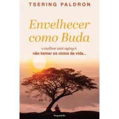 Pergaminho Envelhecer Como Buda de Tsering Paldron^ Espiritualidade