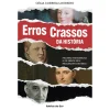 Ideias De Ler Erros Crassos da História de Célia Correia Loureiro - Figuras Históricas e os Erros que Mudaram o Mundo^ História E Política