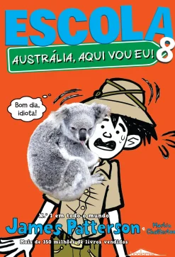 Booksmile Escola 8 - Austrália, Aqui Vou Eu! de James Patterson e Martin Chatterton^ Coleções Juvenis