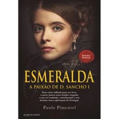 Clube Do Autor Esmeralda - A Paixão de D. Sancho I de Paulo Pimentel^ Romance