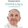 Nascente Esperança - A Autobiografia de Papa Francisco^ Vidas Reais