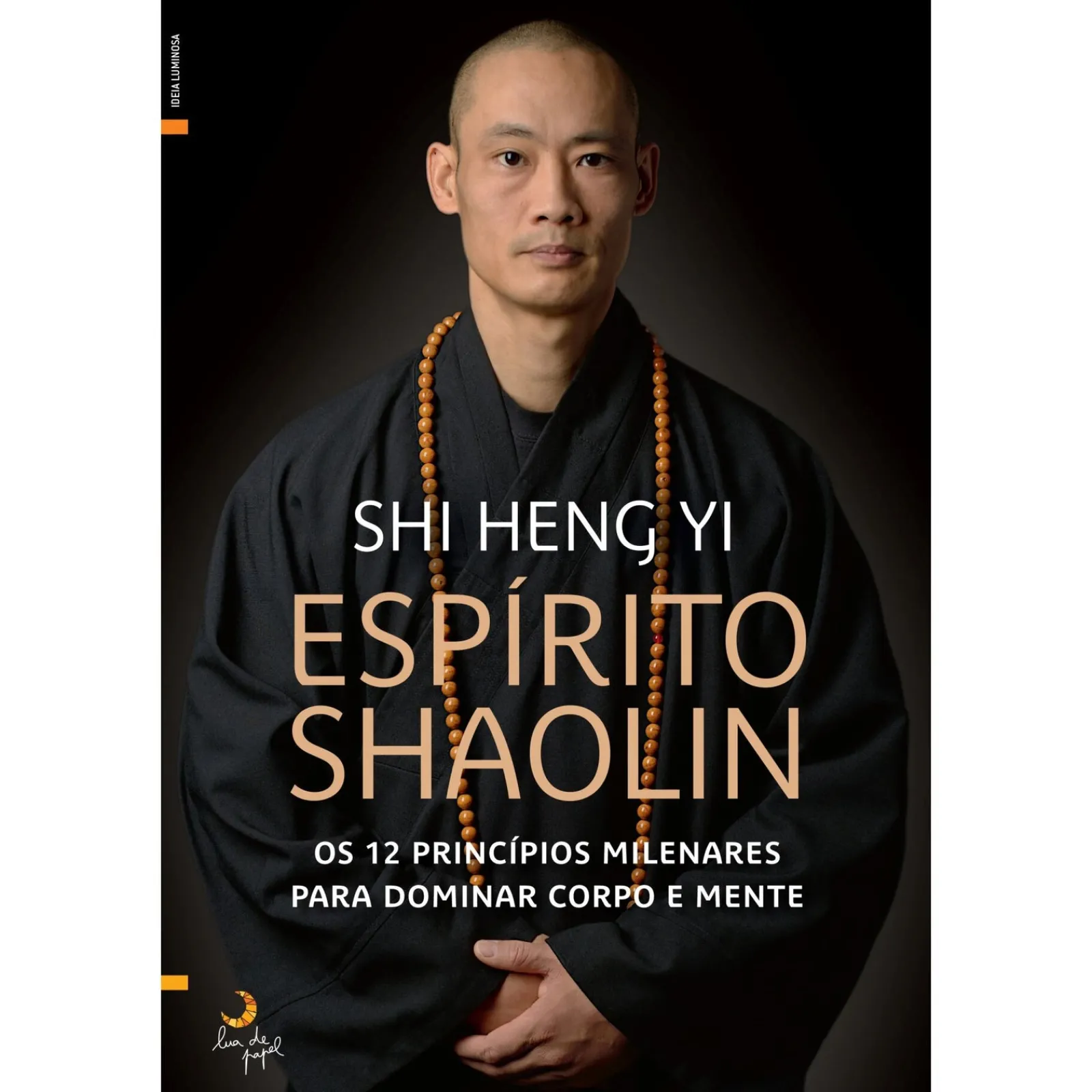 Lua De Papel Espírito Shaolin de Shi Heng Yi - Os 12 Princípios Milenares para Dominar Corpo e Mente^ Desenvolvimento Pessoal