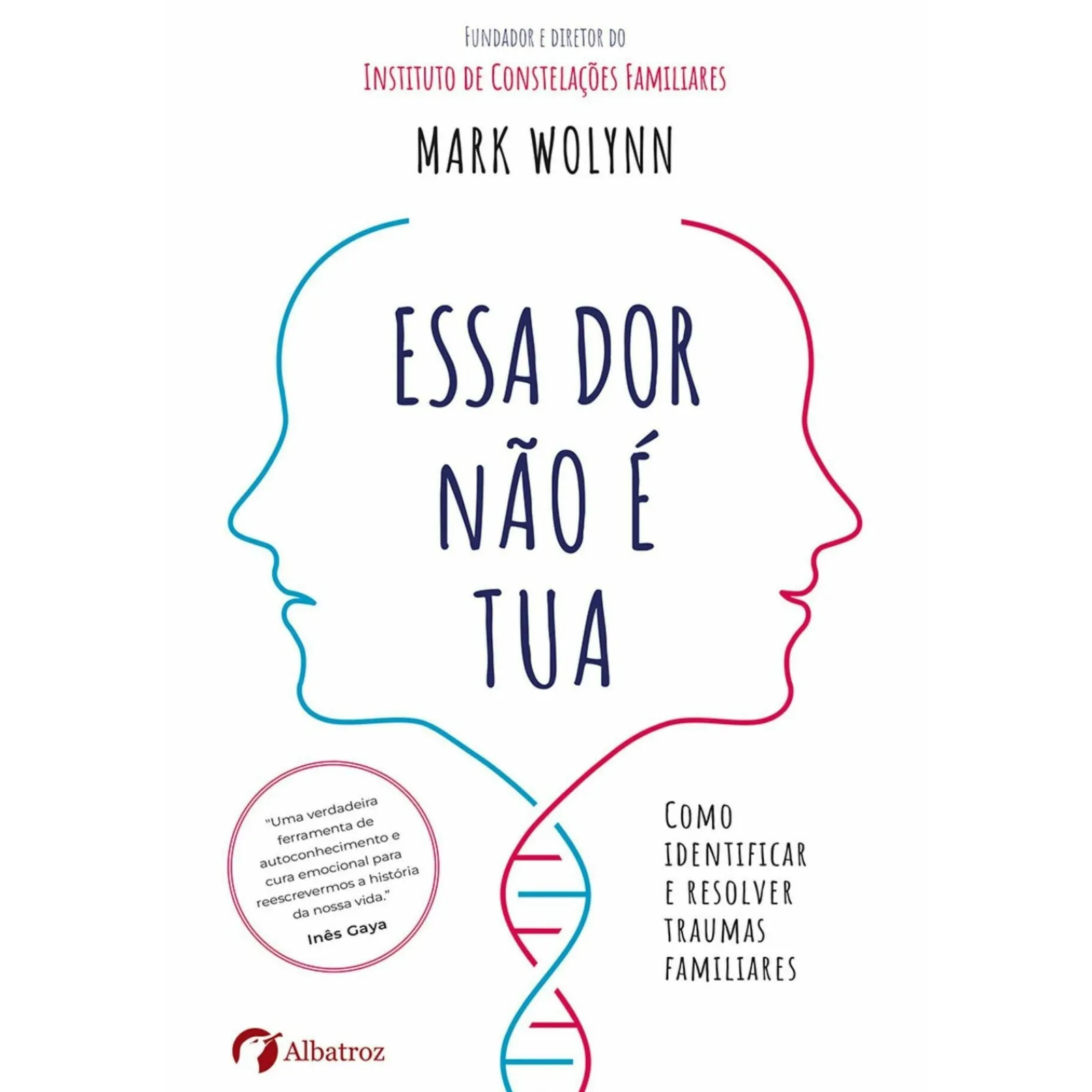 Albatroz Essa Dor Não é Tua de Mark Wolynn^ Desenvolvimento Pessoal