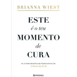 Presença Este é o Teu Momento de Cura de Brianna Wiest^ Desenvolvimento Pessoal