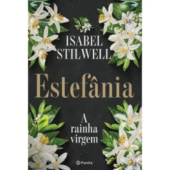 Planeta Estefânia - A Rainha Virgem de Isabel Stilwell^ Romance Histórico