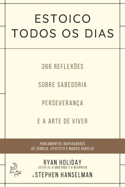 Lua De Papel Estoico Todos os Dias de Ryan Holiday e Stephen Hanselman 366 Reflexões Sobre Sabedoria, Preseverança e Arte de Viver^ Desenvolvimento Pessoal